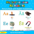 My First Hawaiian Alphabets Picture Book with English Translations: Bilingual Early Learning & Easy Teaching Hawaiian Books for Kids - Paperback