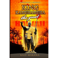 King Kamehameha The Great: King of the Hawaiian Islands, Hawaii History, A Biography - Paperback